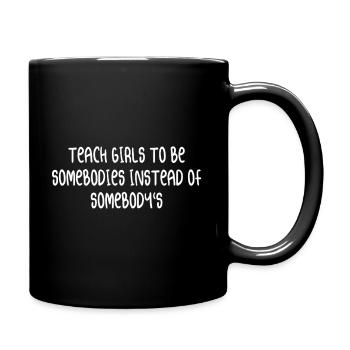 Teach Girls To Be Somebodies Instead Of Somebody's - Full Color Mug - black - Right