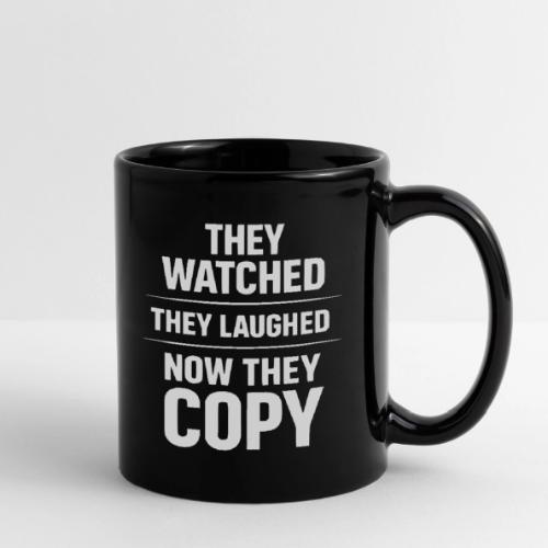 They Watched They Laughed Now They Copy Tee - Full Color Mug