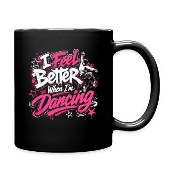 I Feel Better When Im Dancing Dance Lover Movement - Full Color Mug - black - Right