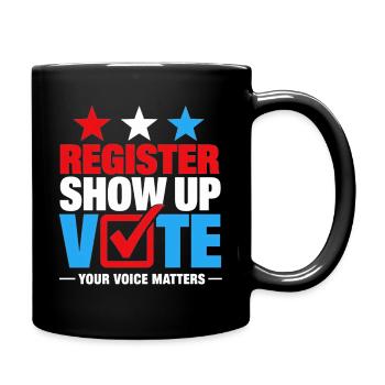 Register Show up Vote Your Voice Matters Election  - Full Color Mug - black - Right