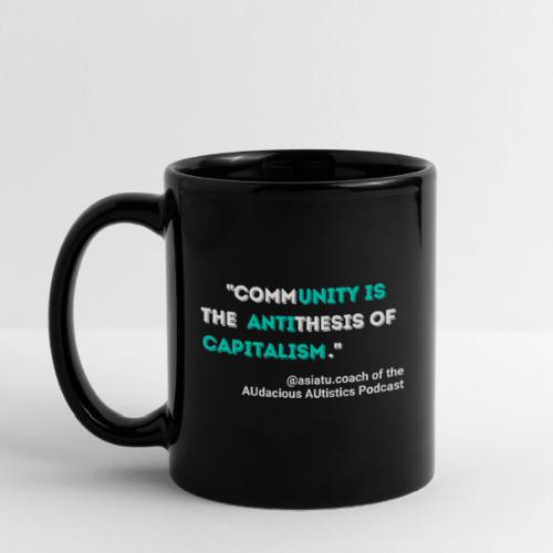 Community is the antithesis of capitalism - Full Color Mug