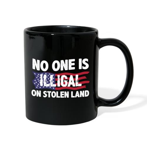 No One Is Illegal On Stolen Land America Immigrant - Full Color Mug