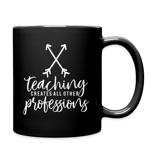 Teaching Creates All Other Professions Teacher Tee - Full Color Mug