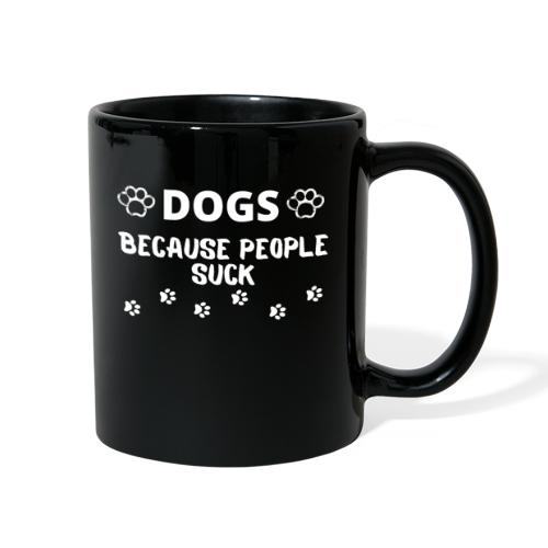 Dogs Because People Suck, Funny Dog Lovers Quotes - Full Color Mug