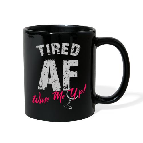 Tired AF - Wine Me Up! - Full Color Mug