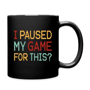 I Paused My Game For This? - Full Color Mug - black - Right