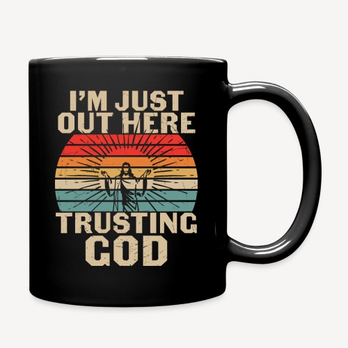 I'M JUST OUT HERE TRUSTING GOD - Full Color Mug