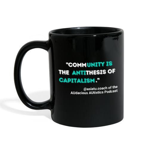 Community is the antithesis of capitalism - Full Color Mug