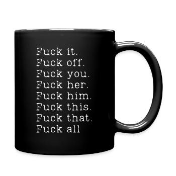 Fuck it Fuck off Fuck you Fuck her Fuck him Fuck - Full Color Mug - black - Right