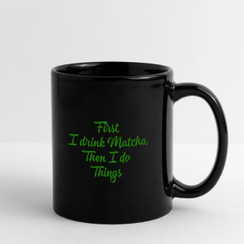 First I Drink Matcha - Full Color Mug