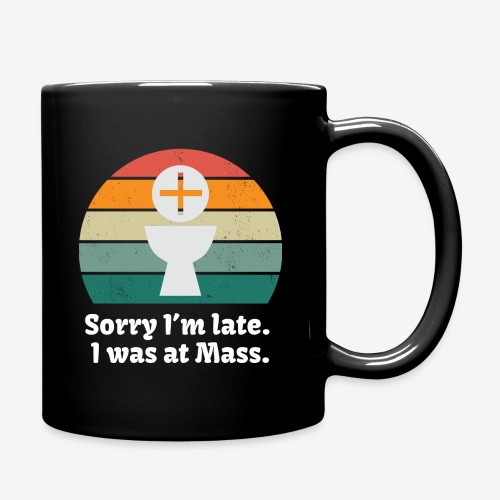 Sorry I'm late I was at Mass - Full Color Mug