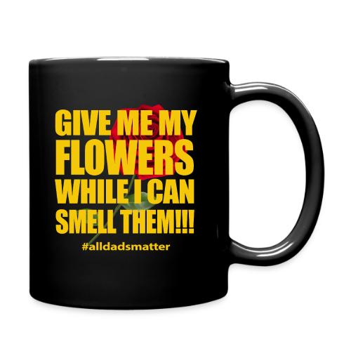 Give Me My Flowers While I Can Smell Them T-Shirt - Full Color Mug