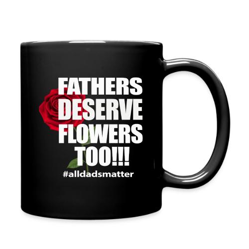 FATHERS DESERVE FLOWERS TOO - Full Color Mug