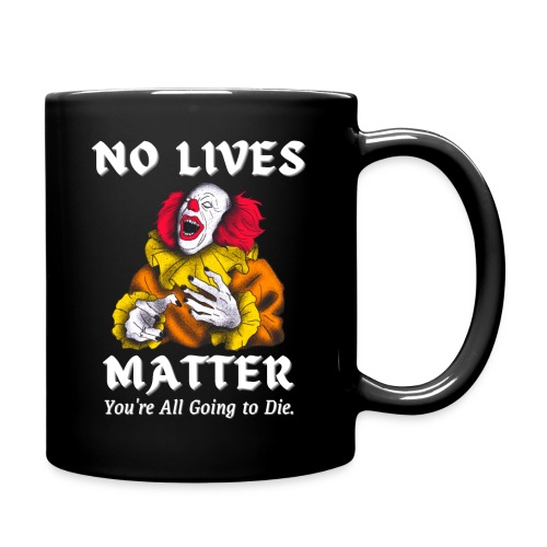 NO LIVES MATTER You re All Going to Die Evil Clown - Full Color Mug