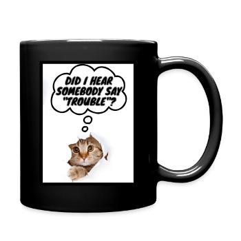 Did I hear somebody say "trouble"? - Full Color Mug - black - Right