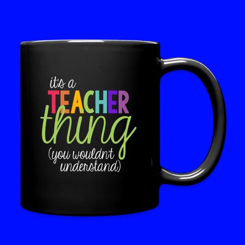 It's a Teacher Thing You Wouldn't Understand Tee - Full Color Mug