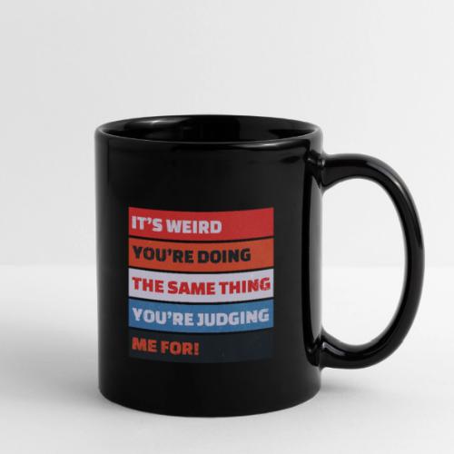 Funny Sarcastic Shirt – It’s Weird - Full Color Mug