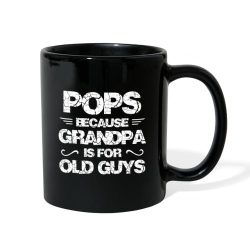 Pops Because Grandpa Is For Old Guys - Full Color Mug
