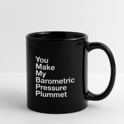 You Make My Barometric Pressure Plummet - Full Color Mug