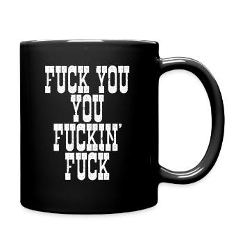 FUCK YOU YOU FUCKIN' FUCK - Full Color Mug - black - Right
