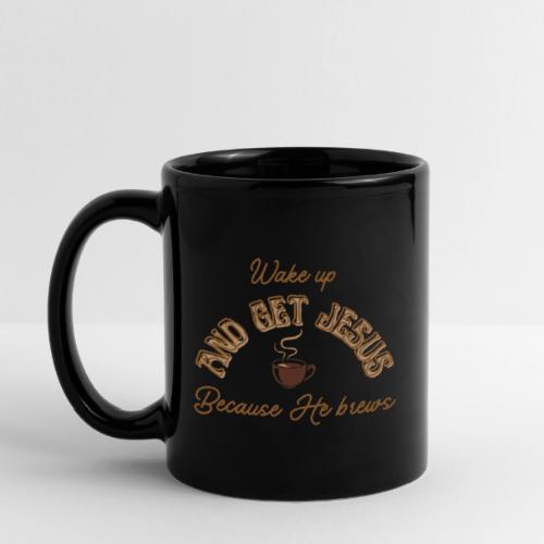 Wake up and get Jesus - Full Color Mug