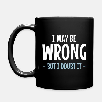 I may be wrong - But I doubt it - Coffee Mug