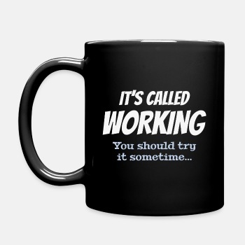 It's called working - You should try it sometime - Coffee Mug