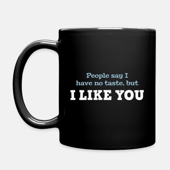 People say I have no taste, but I like you - Coffee Mug