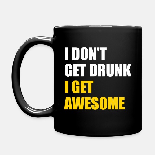 I don't get drunk - I get awesome
