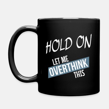 Hold on - Let me overthink this - Coffee Mug