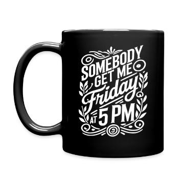 Somebody get me Friday at 5 pm - Full Color Mug - black - Left