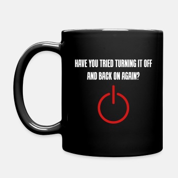 Have you tried turning it off and back on again - Coffee Mug