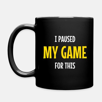 I paused my game for this - Coffee Mug
