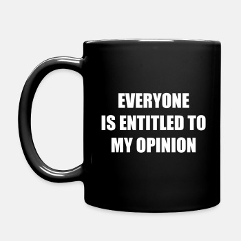 Everyone is entitled to my opinion - Coffee Mug