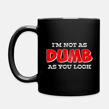I'm not as dumb as you look - Coffee Mug