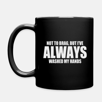 Not to brag, but I've always washed my hands - Coffee Mug