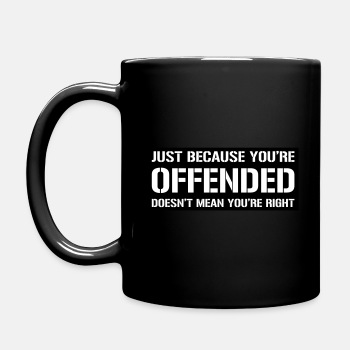 Just because you're offended doesn't mean ... - Coffee Mug