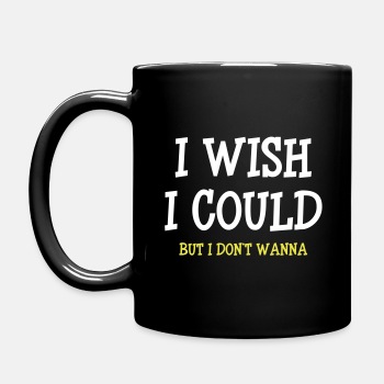 I wish I could - but I don't wanna - Coffee Mug