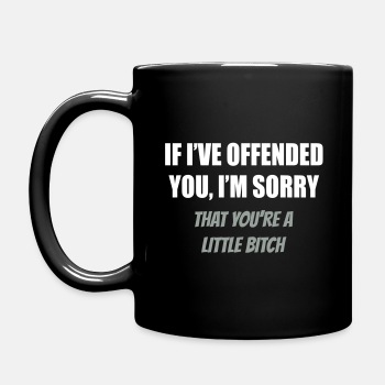 If I've offended you, I'm sorry ... - Coffee Mug