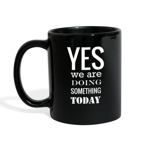 Yes we are doing something today (white text) - Full Color Mug