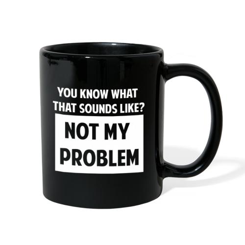 Not My Problem - Full Color Mug