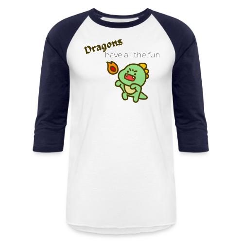 Dragon's Have All the Fun (black text) - Unisex Baseball T-Shirt