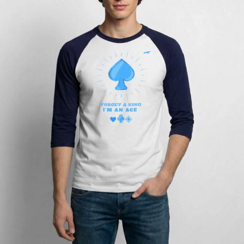 Forget A King I'm An Ace - Unisex Baseball T-Shirt
