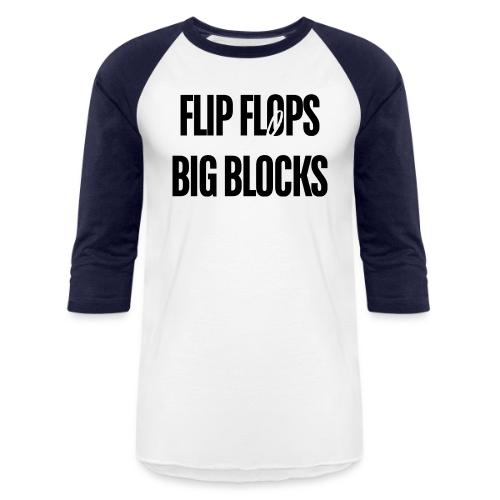 FLIP FLOPS AND BIG BLOCKS - Unisex Baseball T-Shirt