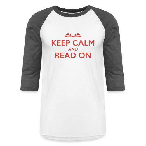 Keep Calm and Read On - Unisex Baseball T-Shirt