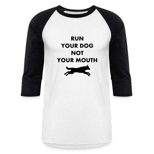 Run Your Dog Not Your Mouth (Black) - Unisex Baseball T-Shirt