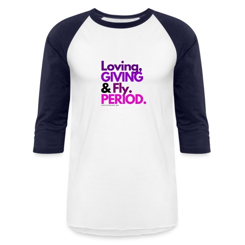 Loving, Giving & Fly. PERIOD. - Unisex Baseball T-Shirt