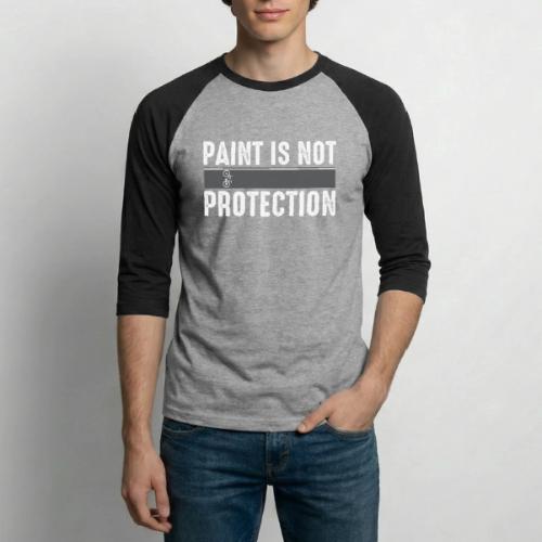 Paint is Not Protection - Unisex Baseball T-Shirt