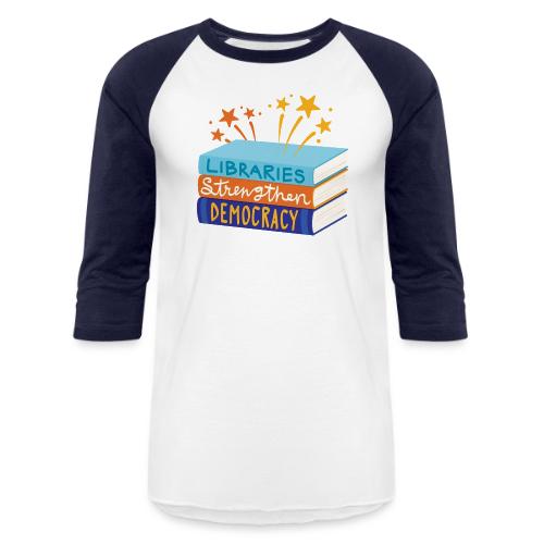 Libraries Strengthen Democracy - Unisex Baseball T-Shirt
