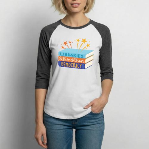 Libraries Strengthen Democracy - Unisex Baseball T-Shirt